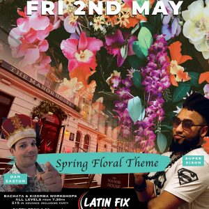 🌸 SPRING FLORAL THEME – LATIN FIX FRIDAY PARTY SALSA BACHATA KIZOMBA 2:2:2! 🌸 | 2nd May 2025